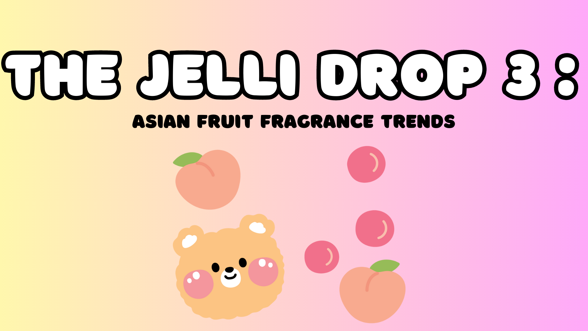 The Jelli Drop 3: Asian Fruit Fragrances